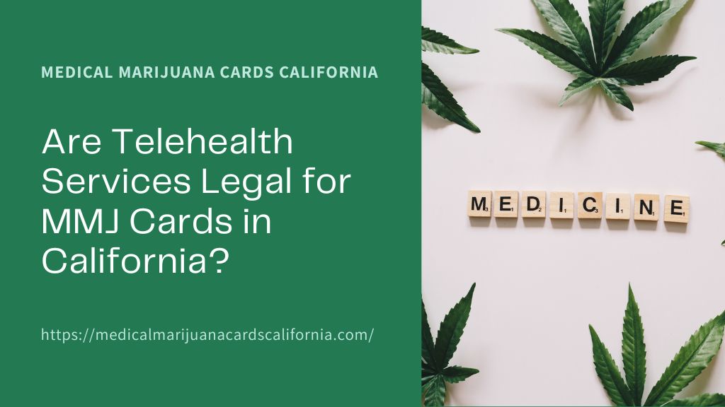 Are Telehealth Services Legal for MMJ Cards in California?