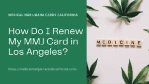 How Do I Renew My MMJ Card in Los Angeles?